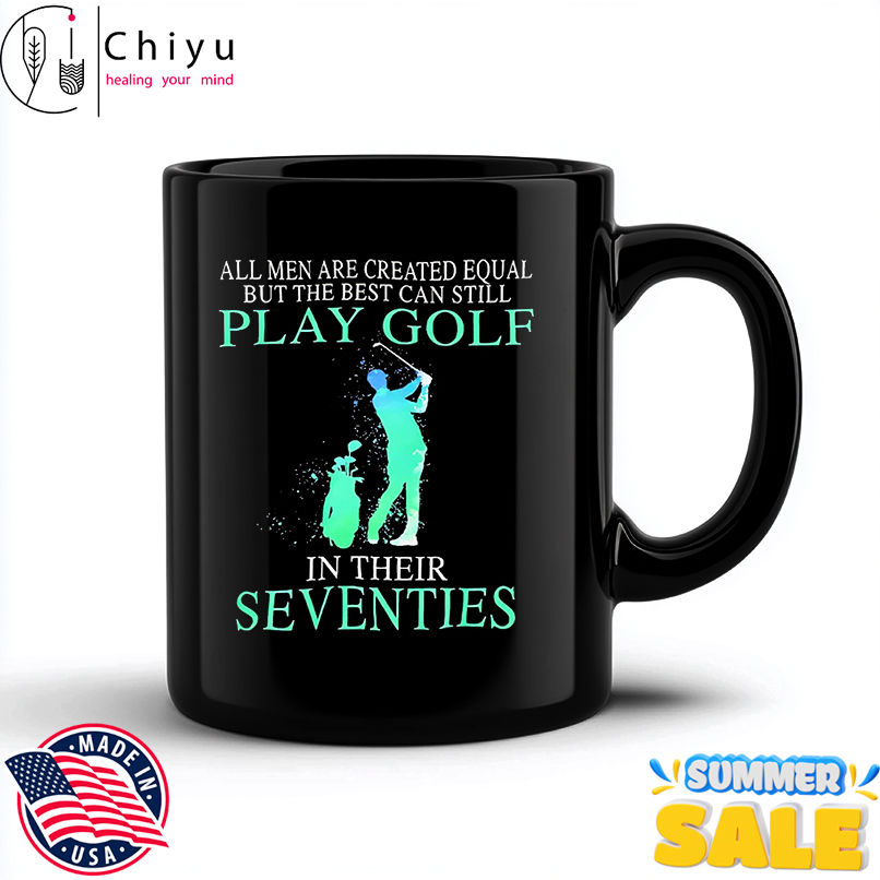 All Men Are Created Equal But The Best Can Still Play Golf In Their Seventies shirt