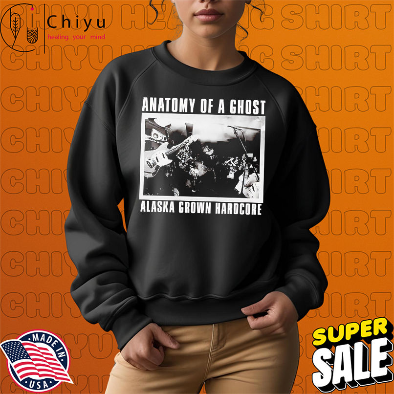 Anatomy of a ghost Alaska grown hardcore shirt Anatomy of a ghost Alaska grown hardcore shirt