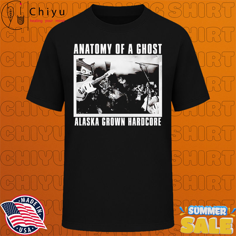 Anatomy of a ghost Alaska grown hardcore shirt