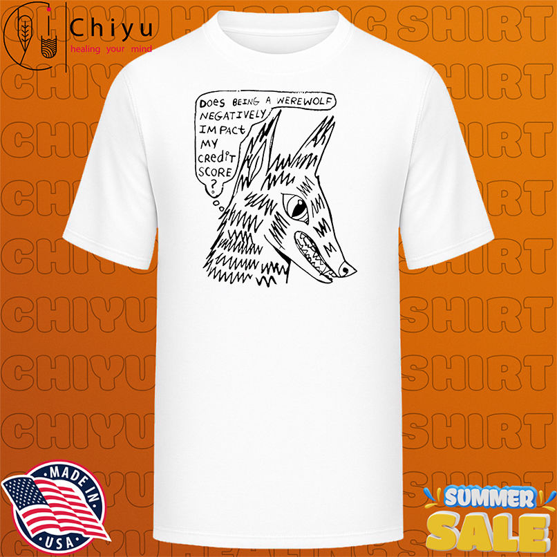 Arch Budzar Does Being A Werewolf Negatively Impact My Credit Score shirt