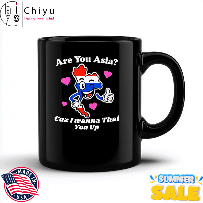 Are you Asia cuzz I wanna Thai you up shirt Are you Asia cuzz I wanna Thai you up shirt