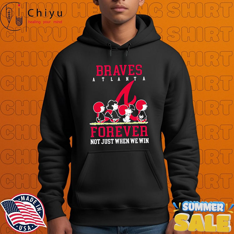 Atlanta Braves forever not just when we win Peanuts shirt Atlanta Braves forever not just when we win Peanuts shirt