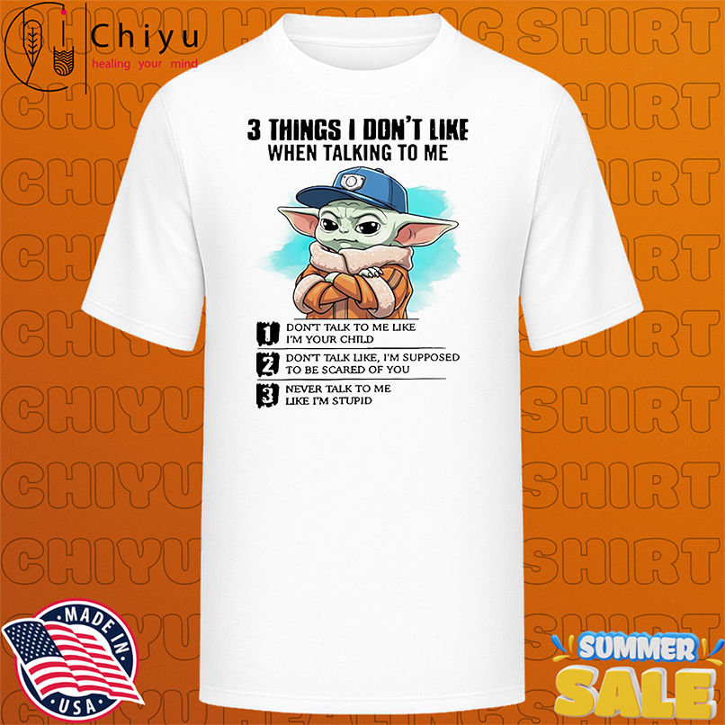 Baby Yoda 3 things I don't like when talking to me shirt