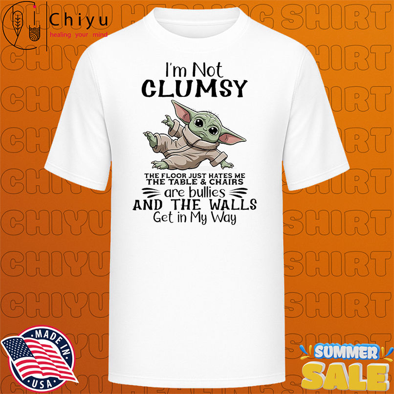 Baby Yoda I'm not clumsy the floor just hates me the table and chairs shirt