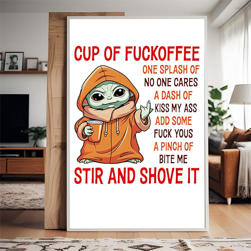 Baby Yoda cup of fuckoffee one splash of no one cares a dash of kiss my ass shirt