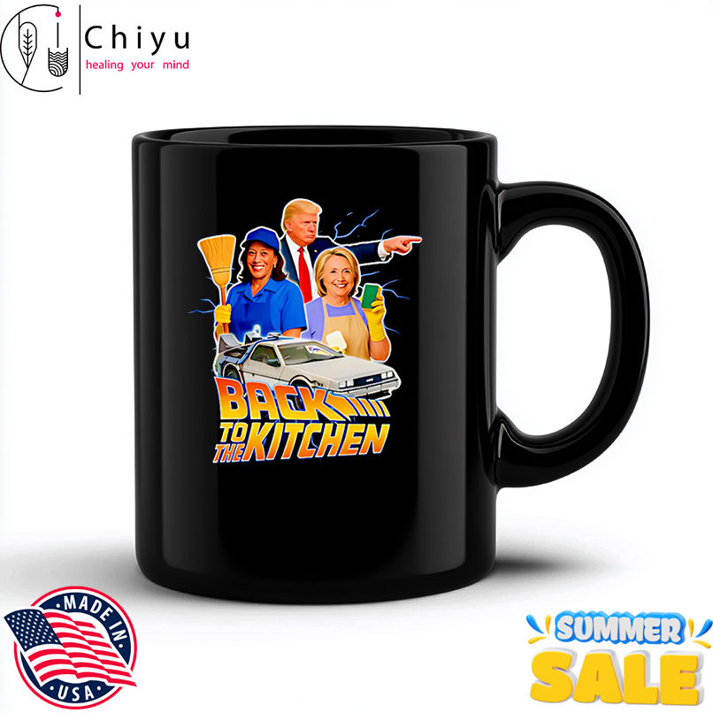 Back to the Kitchen Trump Harris and Hillary shirt