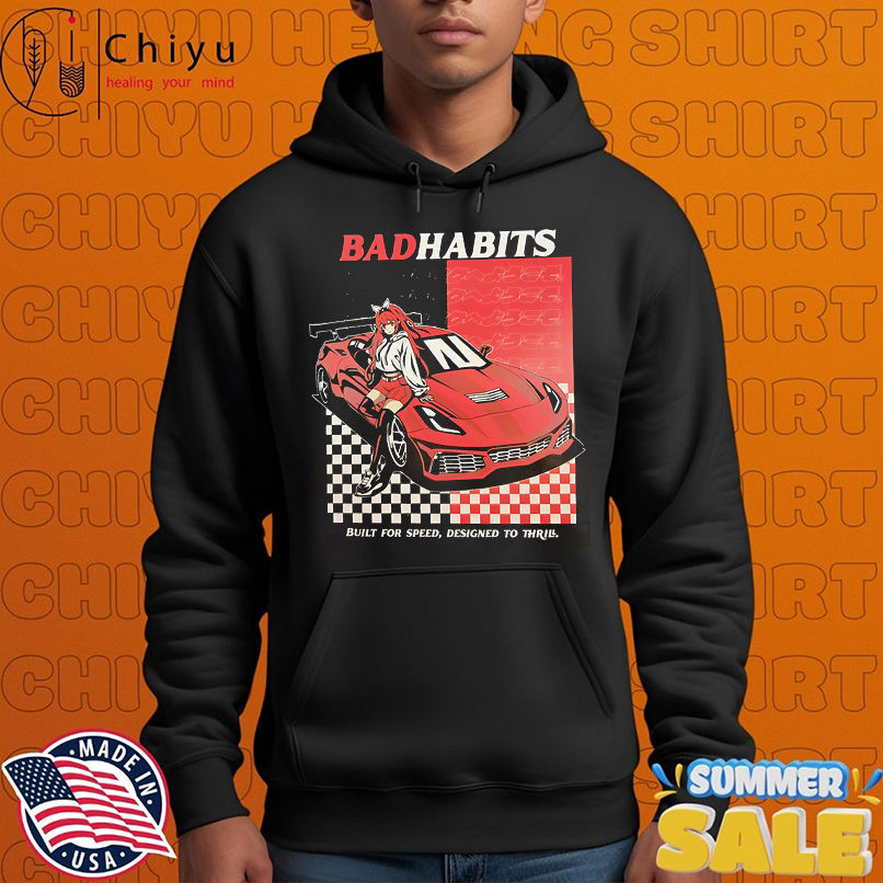 Bad habits built for speed designed to thrill shirt Bad habits built for speed designed to thrill shirt