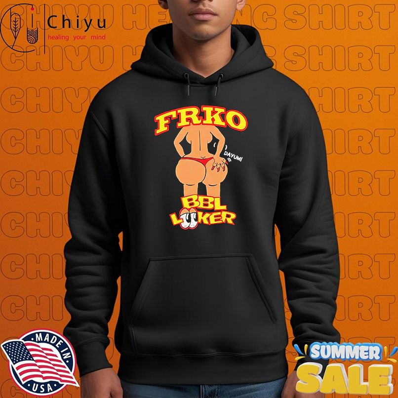 Bbl Looker Dayum Frko shirt