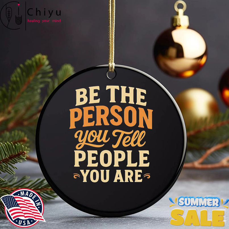 Be the Person You Tell people you are shirt