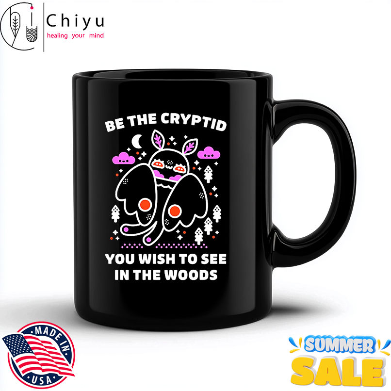 Be the cryptid you wish to see in the woods shirt