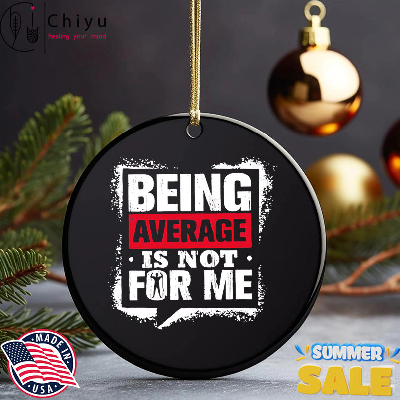 Being Average Is Not For Me shirt