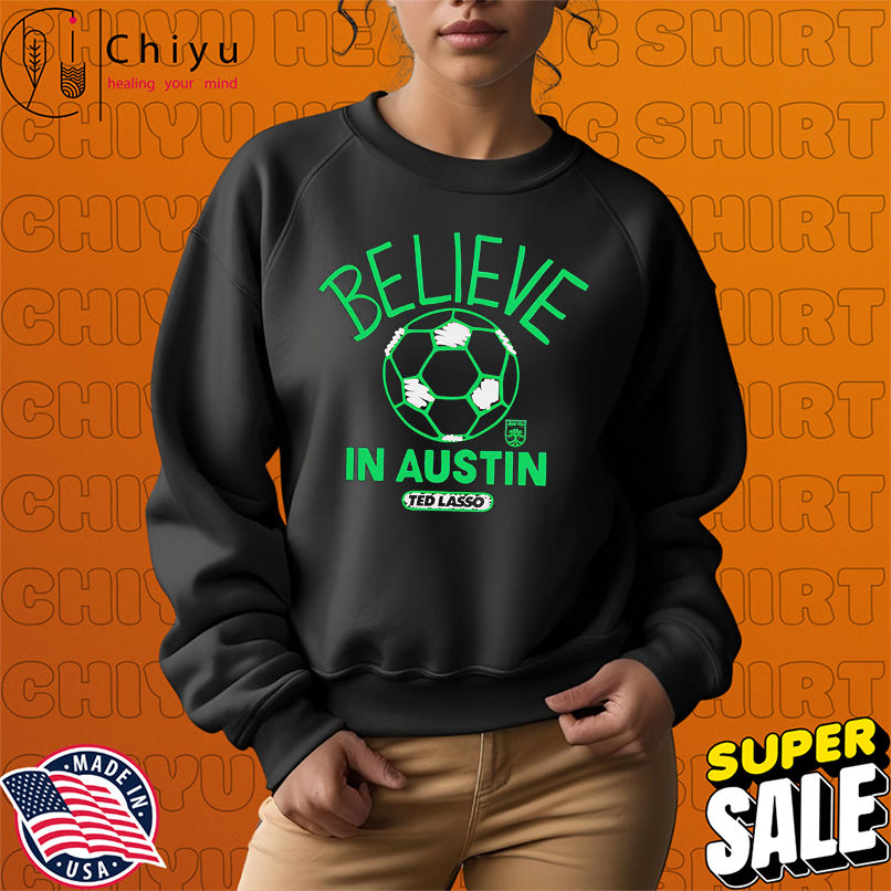 Believe in Austin FC Major League Soccer Ted Lasso 2025 shirt Believe in Austin FC Major League Soccer Ted Lasso 2025 shirt