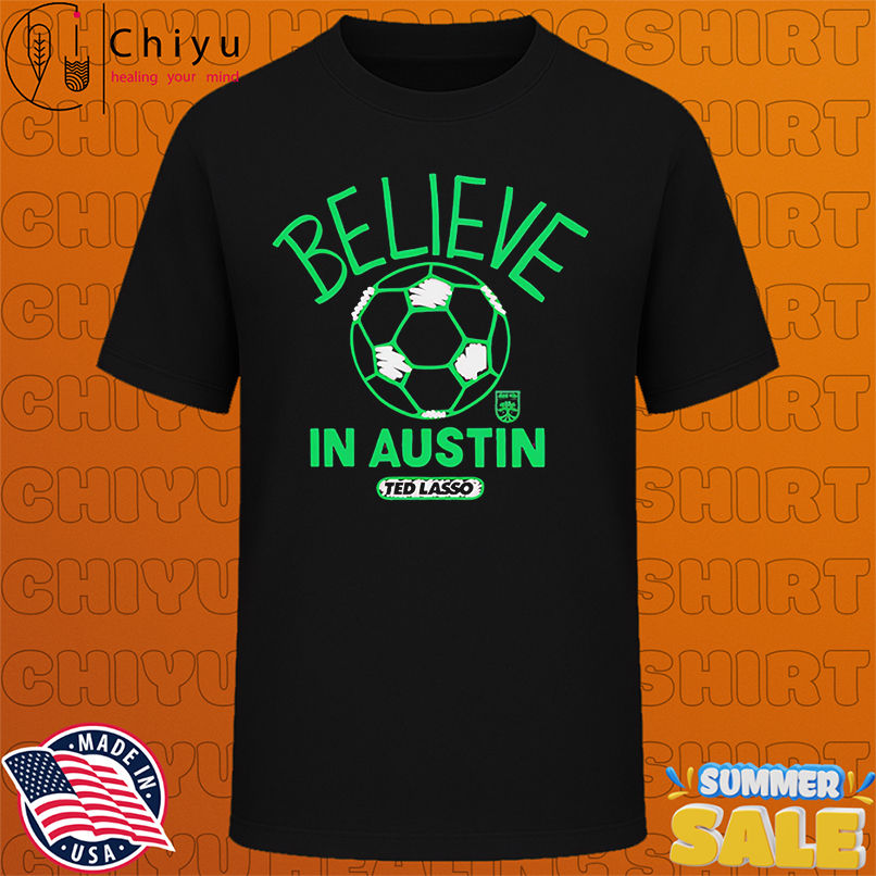 Believe in Austin FC Major League Soccer Ted Lasso 2025 shirt