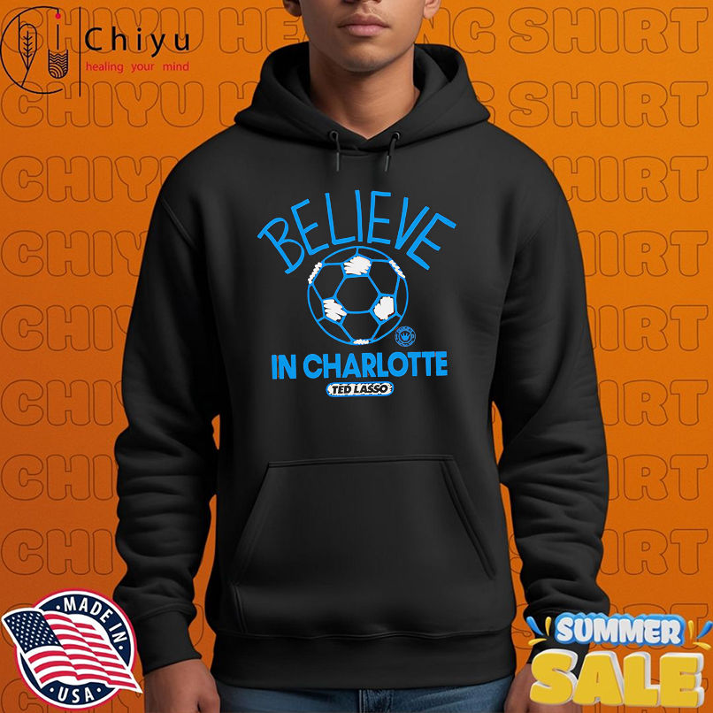 Believe in Charlotte FC Major League Soccer Ted Lasso 2025 shirt