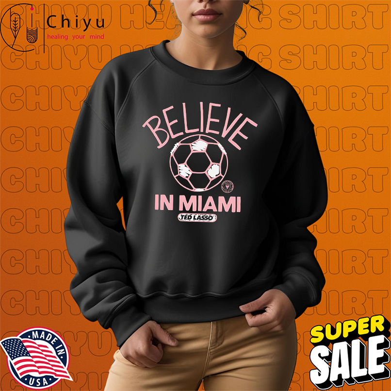 Believe in Inter Miami FC Major League Soccer Ted Lasso 2025 shirt Believe in Inter Miami FC Major League Soccer Ted Lasso 2025 shirt