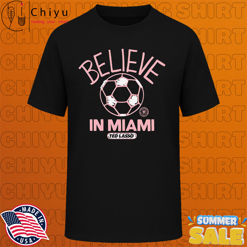 Believe in Inter Miami FC Major League Soccer Ted Lasso 2025 shirt