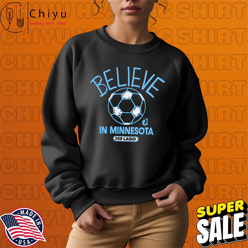 Believe in Minnesota United FC Major League Soccer Ted Lasso 2025 shirt Believe in Minnesota United FC Major League Soccer Ted Lasso 2025 shirt