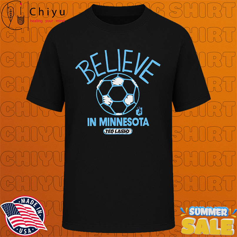 Believe in Minnesota United FC Major League Soccer Ted Lasso 2025 shirt