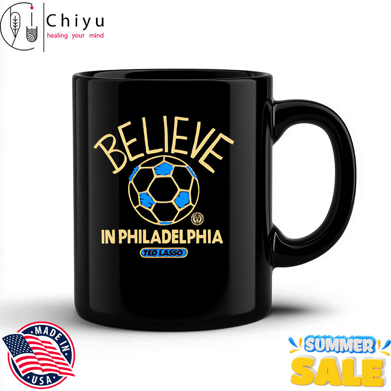 Believe in Philadelphia Union FC Major League Soccer Ted Lasso 2025 shirt