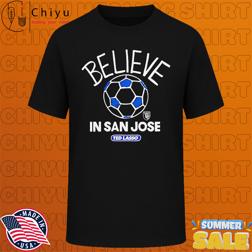 Believe in San Jose Earthquakes FC Major League Soccer Ted Lasso 2025 shirt