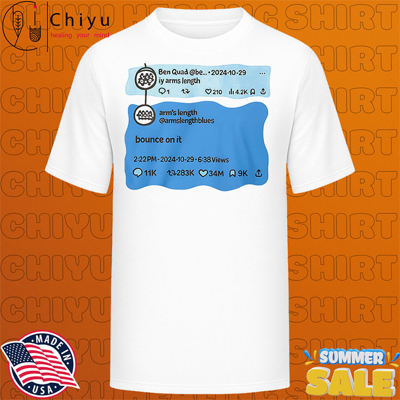 Ben Quad iy arms length bounce on it shirt