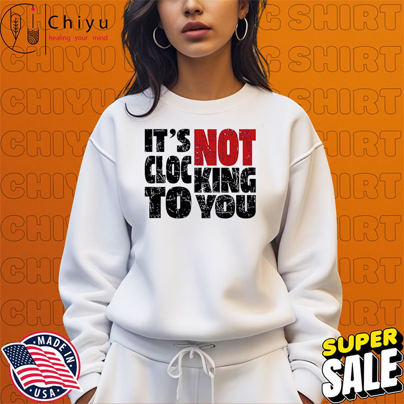 Bieber Its Not Clocking To You shirt Bieber Its Not Clocking To You shirt