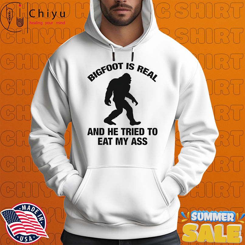 Bigfoot is real and he tried to eat my ass shirt