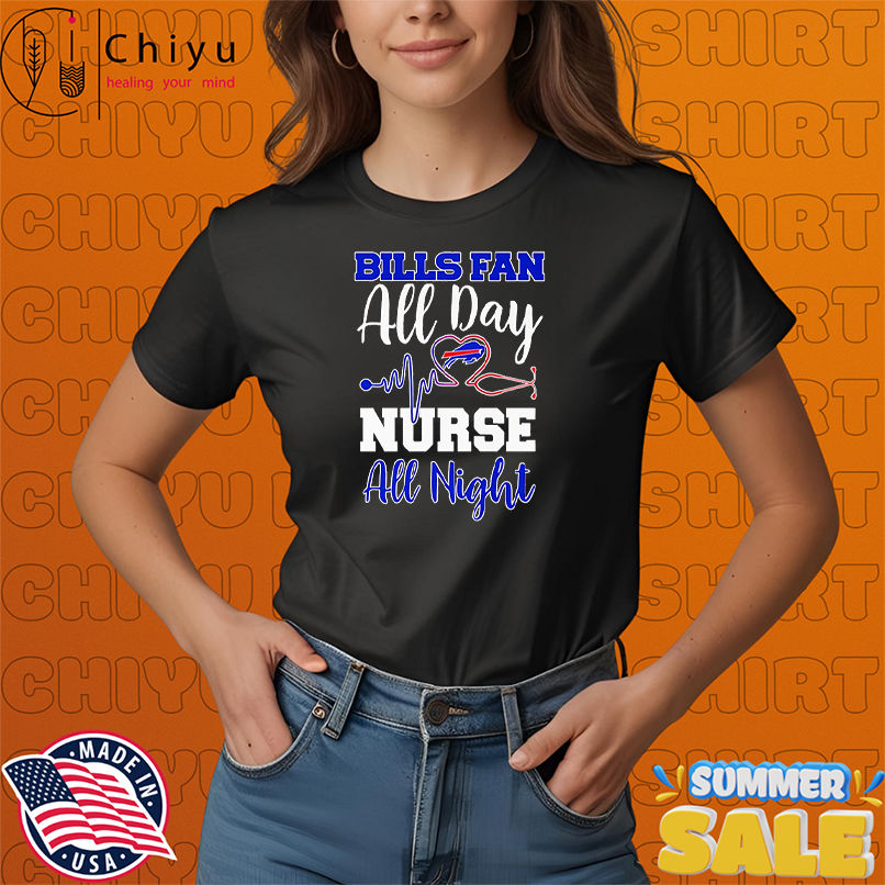 Bills fan all day nurse all night shirt