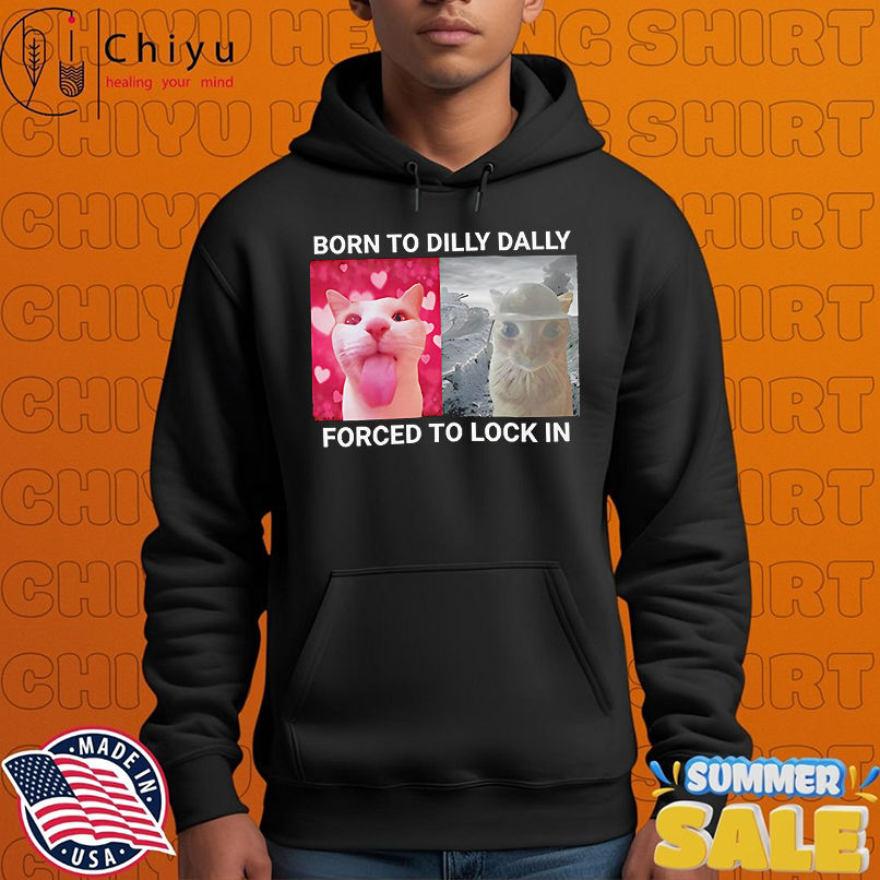 Born to dilly dally forced to lock in shirt Born to dilly dally forced to lock in shirt