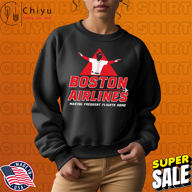 Boston Airlines making frequent flights home shirt Boston Airlines making frequent flights home shirt