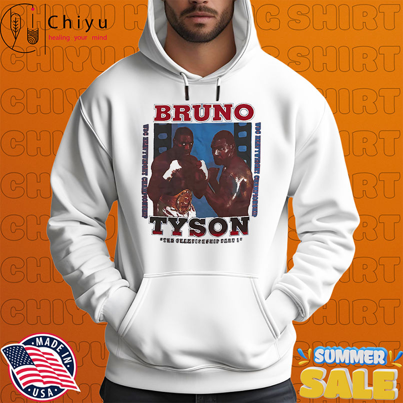 Bruno Tyson the Championship part 1 shirt Bruno Tyson the Championship part 1 shirt