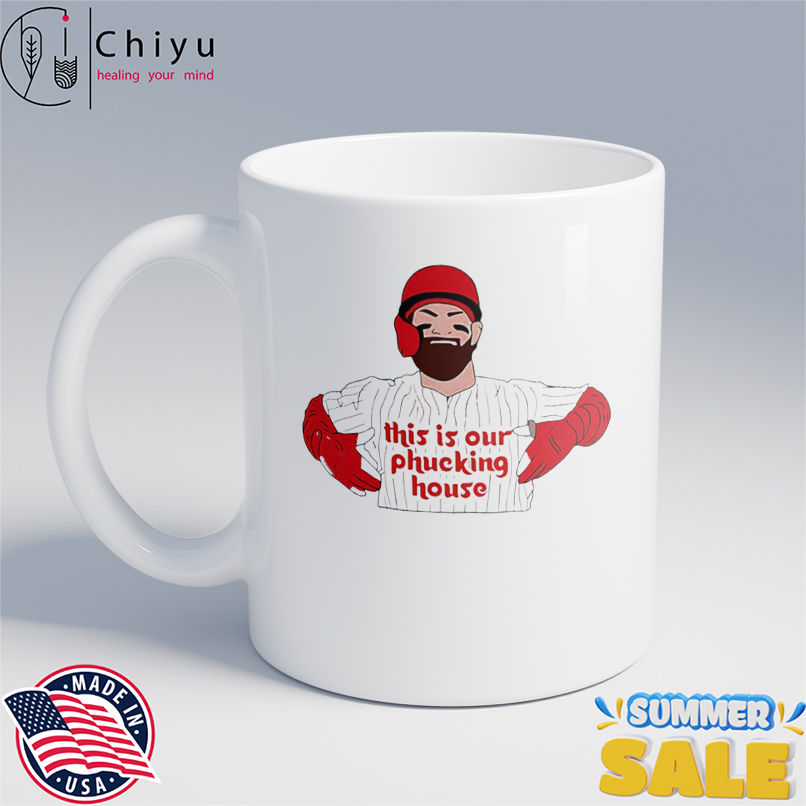 Bryce Harper This Is Our Phucking House Philadelphia Phillies shirt Bryce Harper This Is Our Phucking House Philadelphia Phillies shirt
