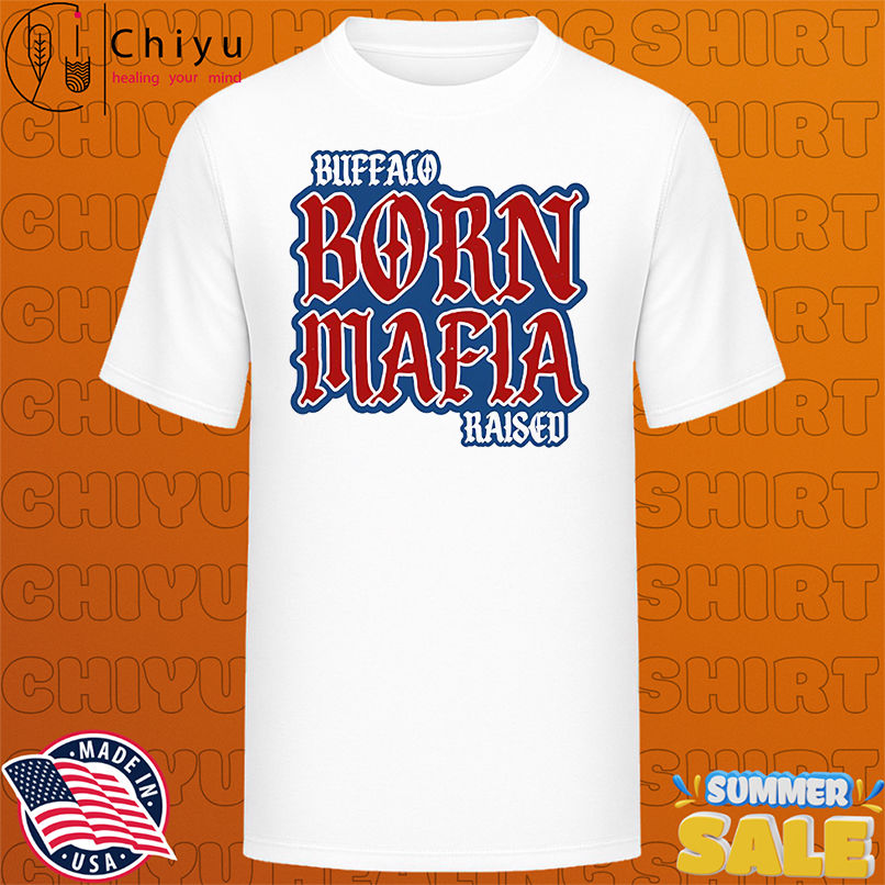 Buffalo Born Mafia Raised Buffalo Bills shirt