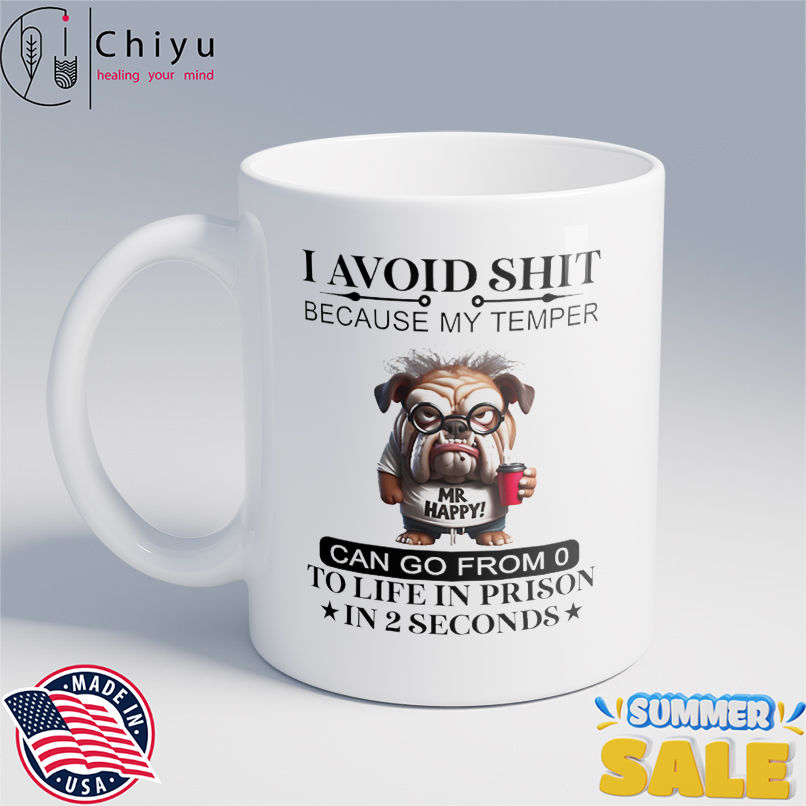 Bull dog I avoid shit because my temper can go from 0 to life in prison in 2 seconds shirt