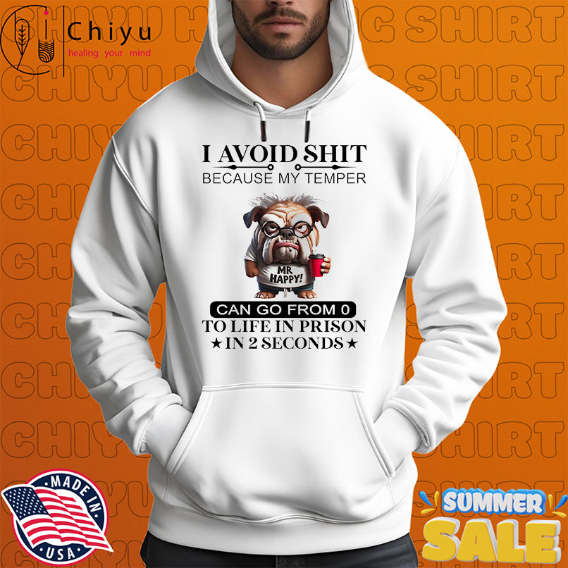 Bull dog I avoid shit because my temper can go from 0 to life in prison in 2 seconds shirt Bull dog I avoid shit because my temper can go from 0 to life in prison in 2 seconds shirt