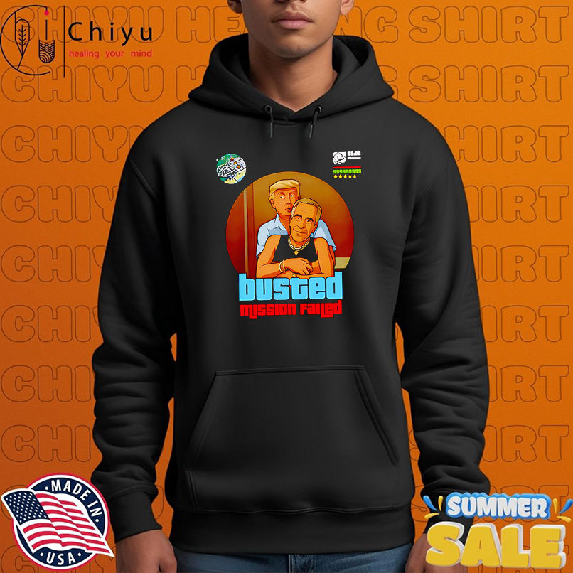 Busted mission failed Trump and Epstein shirt