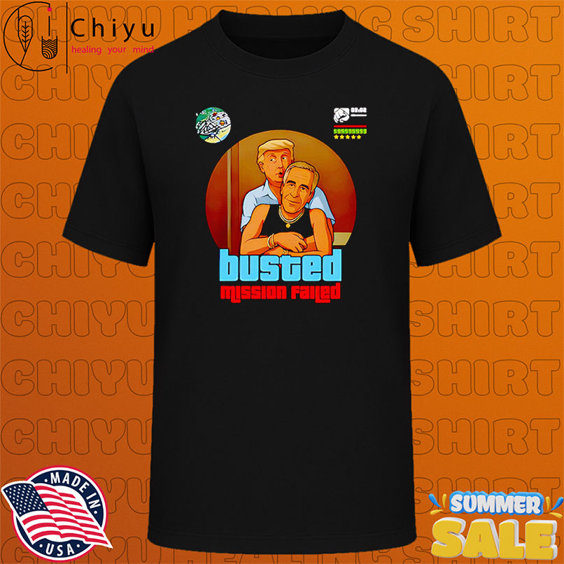 Busted mission failed Trump and Epstein shirt