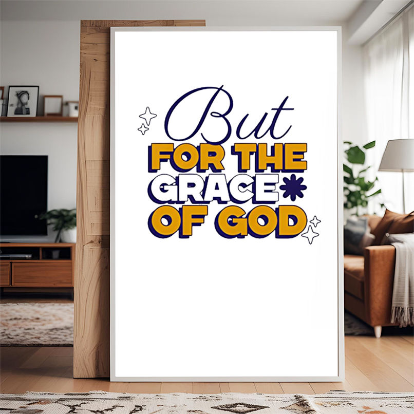 But For the Grace of God shirt But For the Grace of God shirt