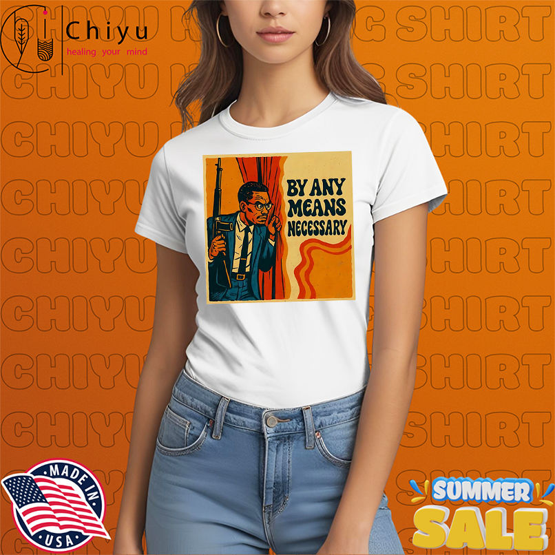 By Any Means Necessary shirt