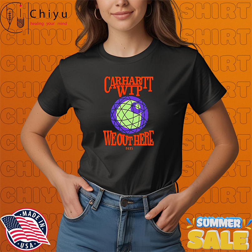 Carhartt wip we out here merch 2025 shirt