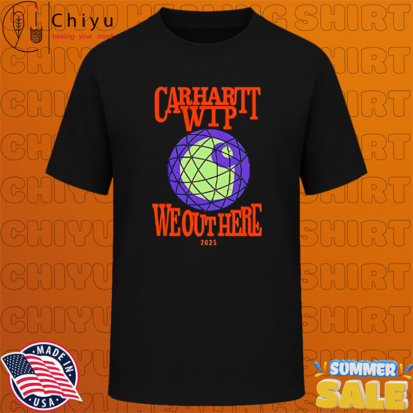 Carhartt wip we out here merch 2025 shirt