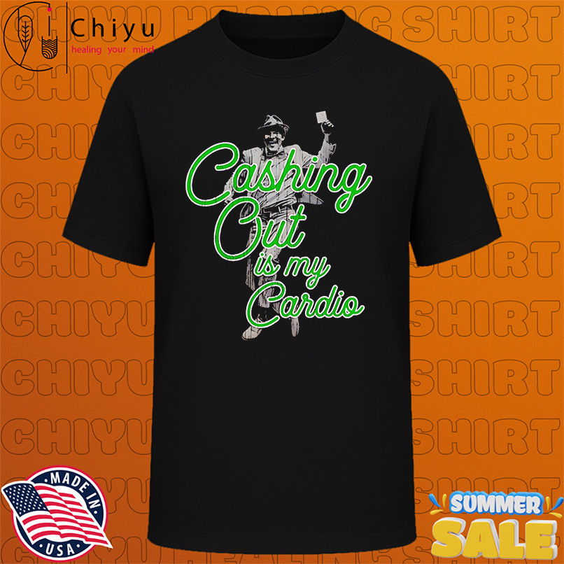 Cashing But is my Cardio style shirt