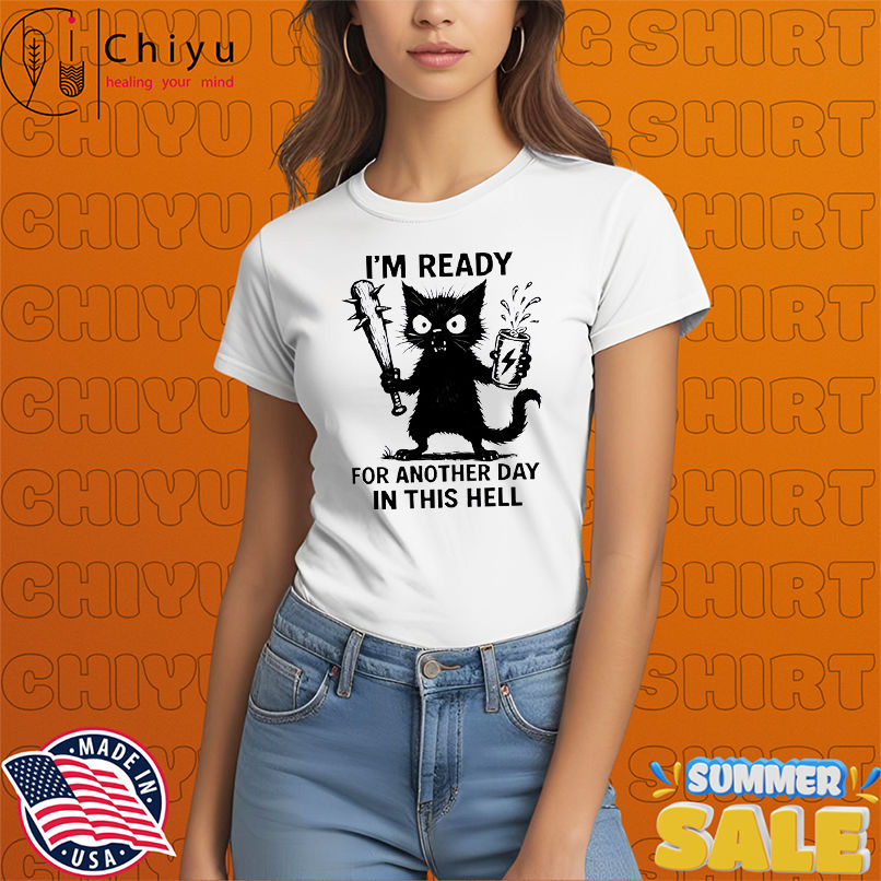 Cat I'm Ready For Another Day In This Hell shirt