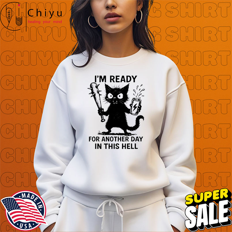 Cat I'm Ready For Another Day In This Hell shirt