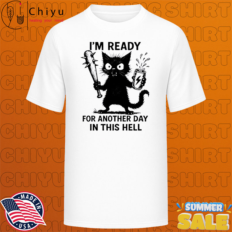 Cat I'm Ready For Another Day In This Hell shirt