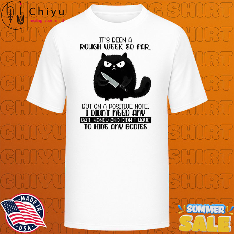 Cat it's been a rough week so far but on a positive note shirt