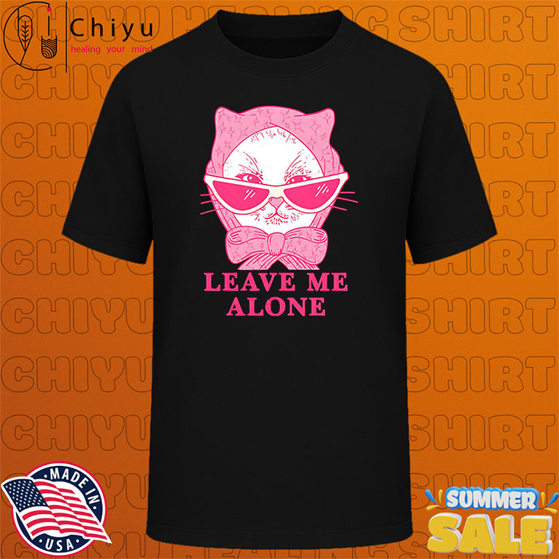 Cat leave me alone shirt