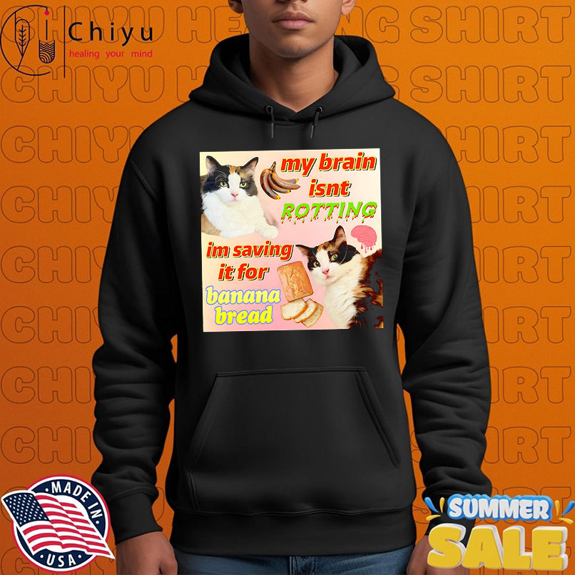 Cat my brain isnt rotting im saving it for banana bread shirt Cat my brain isnt rotting im saving it for banana bread shirt