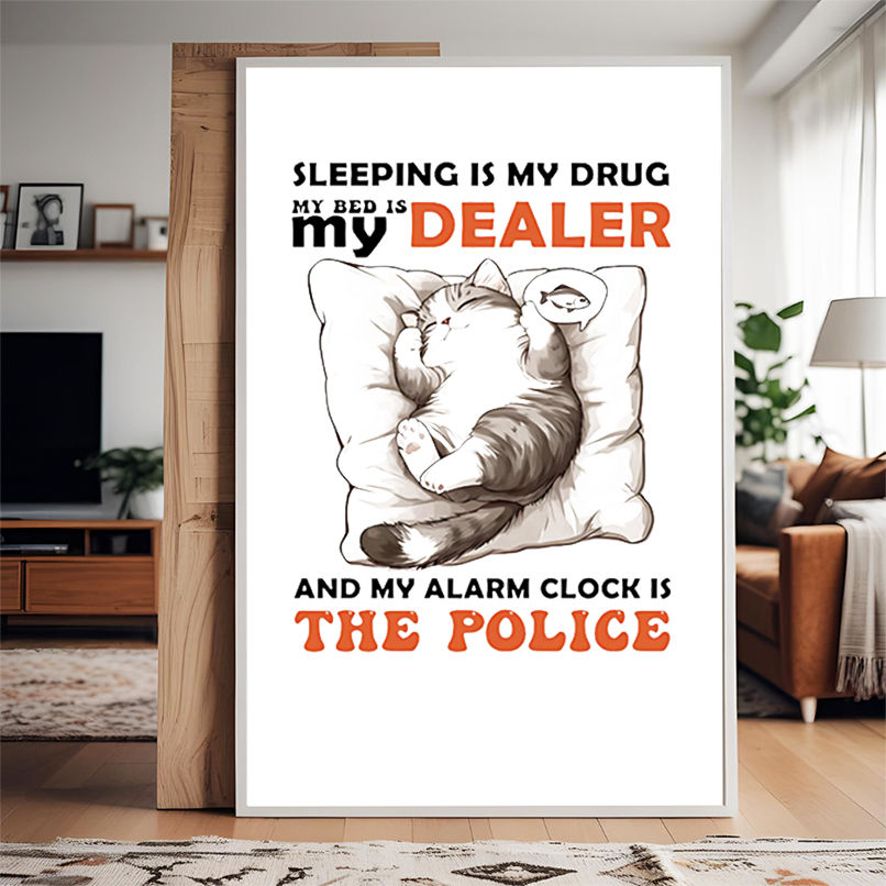 Cat sleeping is my drug in bed is my dealer and my alarm clock is the police shirt Cat sleeping is my drug in bed is my dealer and my alarm clock is the police shirt