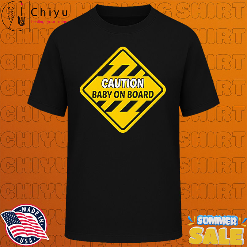 Caution baby on board shirt